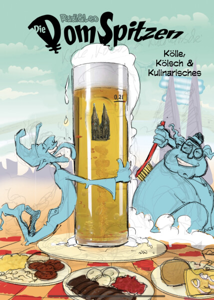 Fast fertig, in Druckvorstufe!!! Die DomSpitzen Band #3 - "Kölle, Kölsch und Kulinarisches"